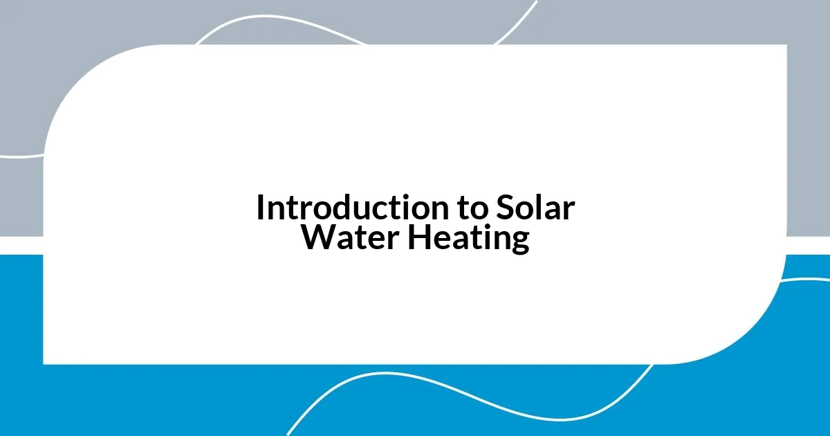 Introduction to Solar Water Heating