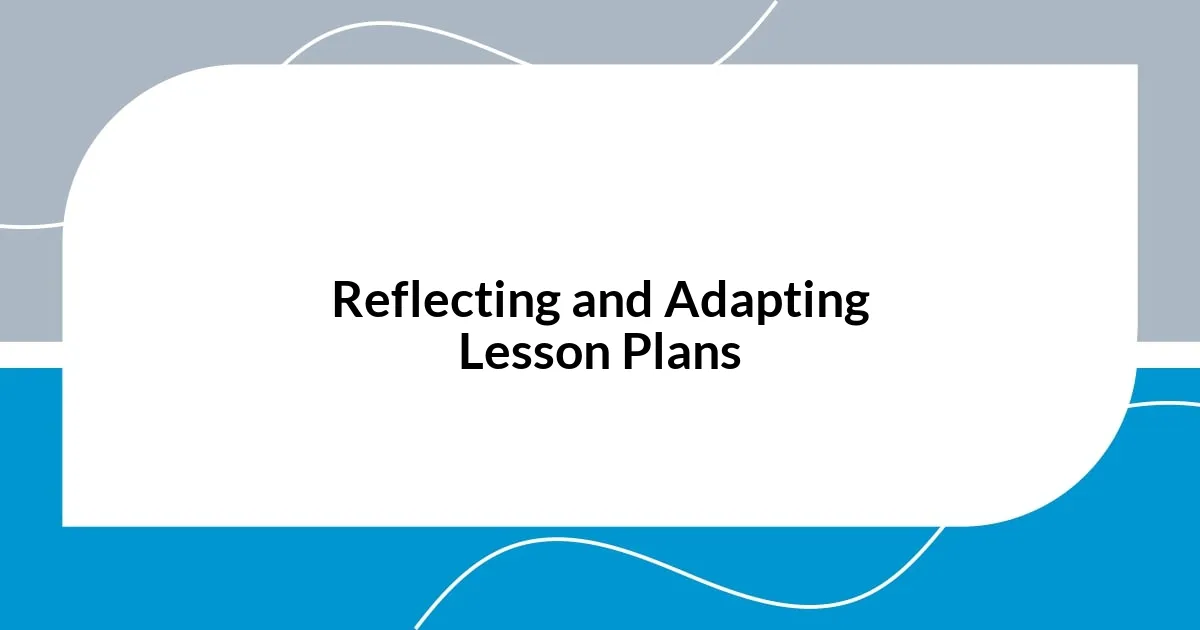 Reflecting and Adapting Lesson Plans