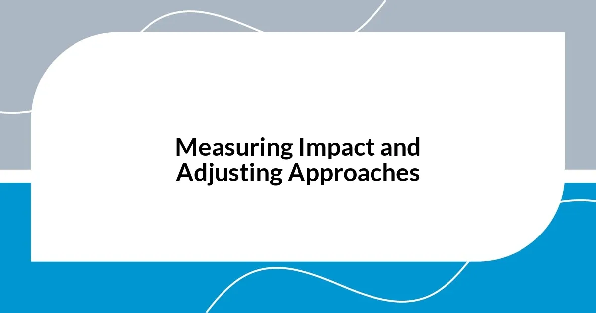 Measuring Impact and Adjusting Approaches