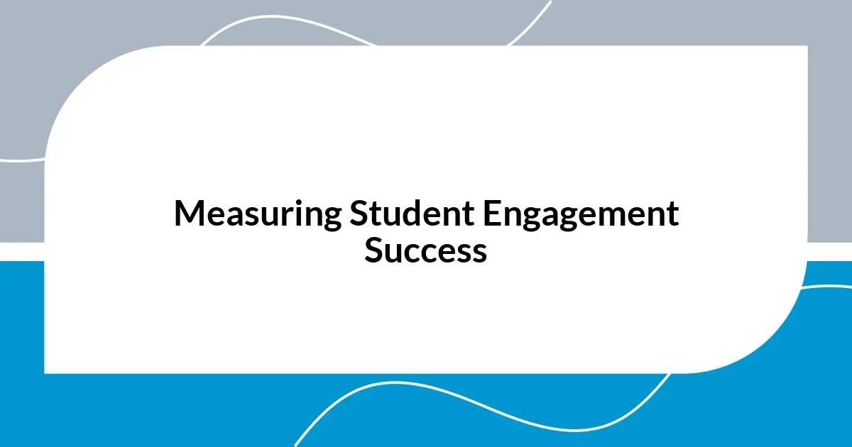 Measuring Student Engagement Success