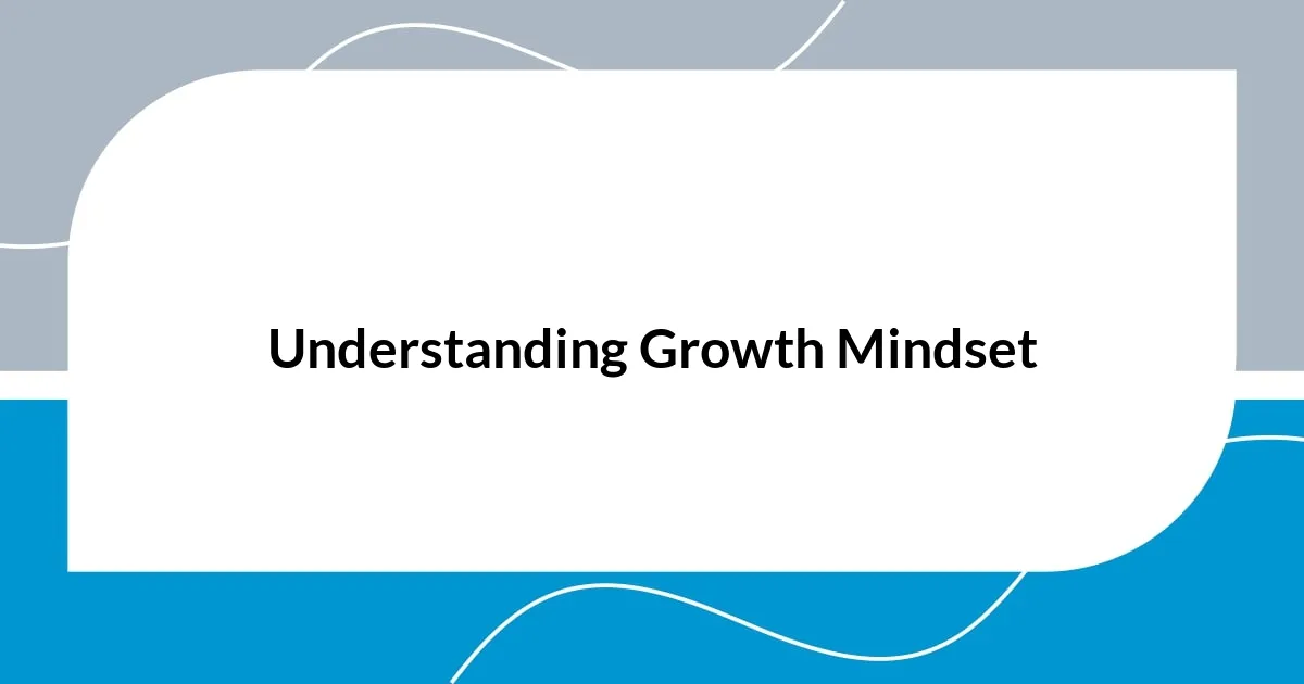 Understanding Growth Mindset