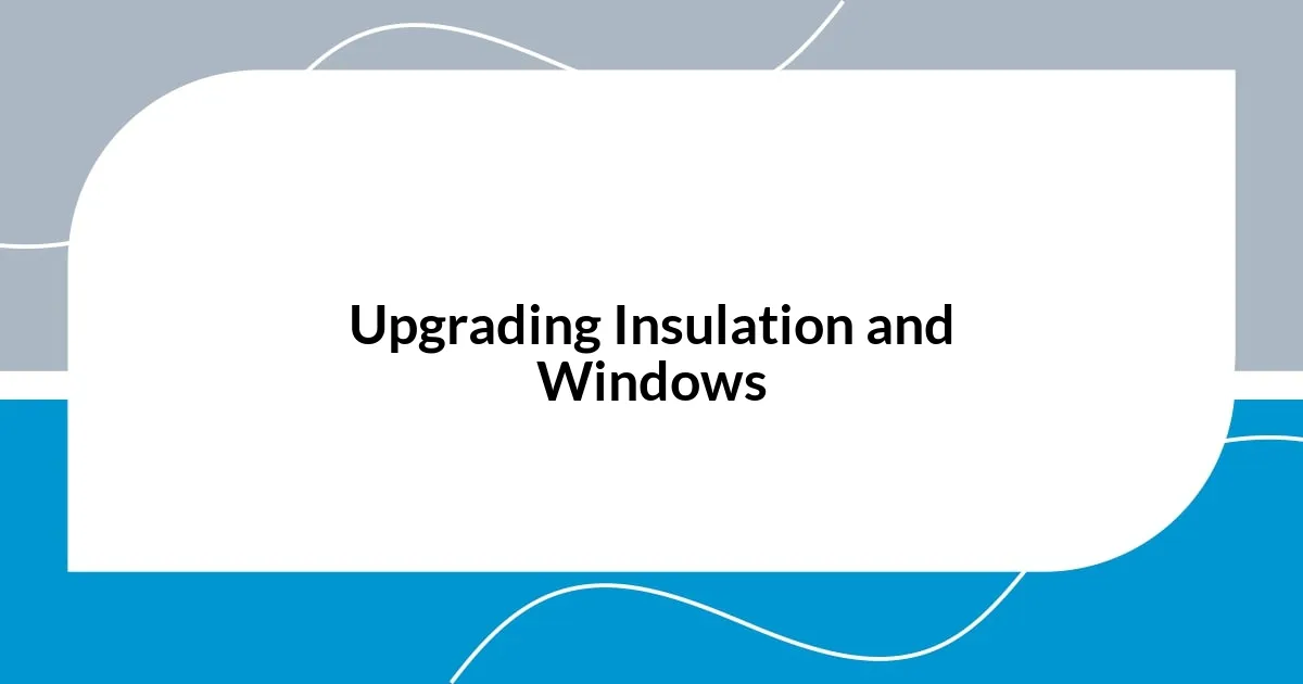 Upgrading Insulation and Windows