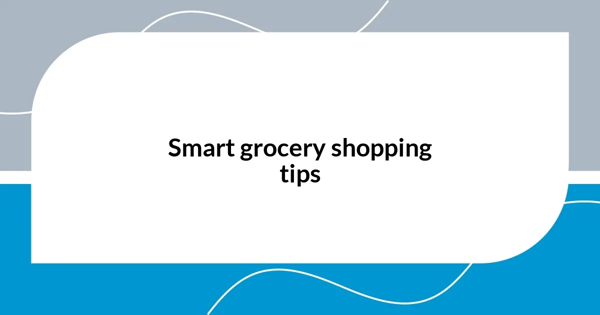 Smart grocery shopping tips