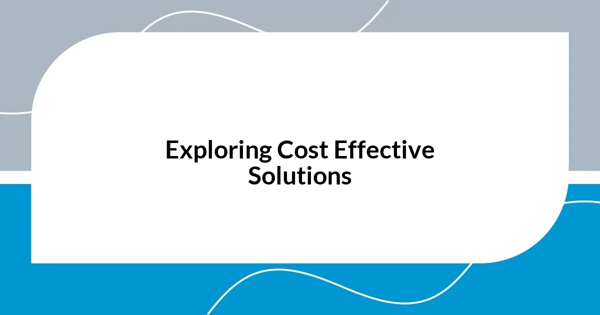 Exploring Cost Effective Solutions