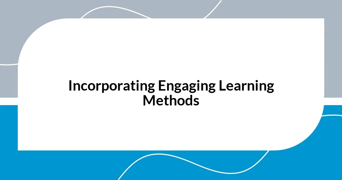 Incorporating Engaging Learning Methods