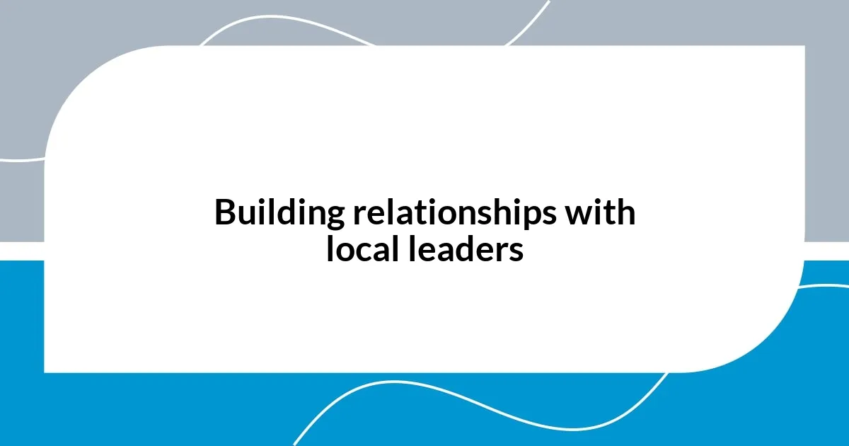 Building relationships with local leaders