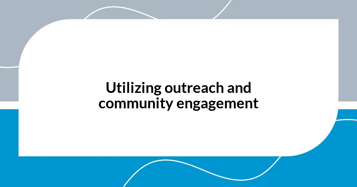 Utilizing outreach and community engagement