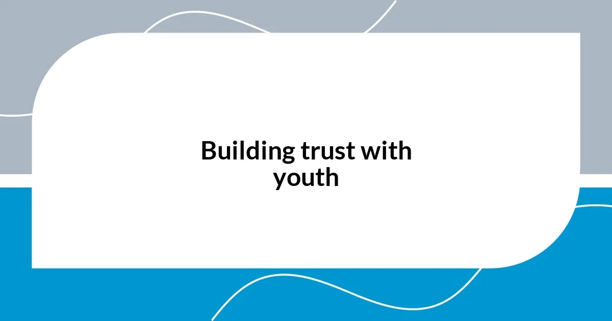 Building trust with youth