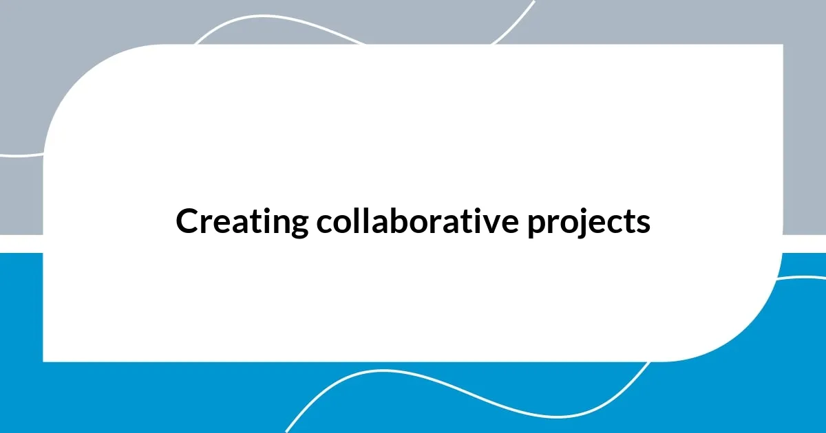 Creating collaborative projects