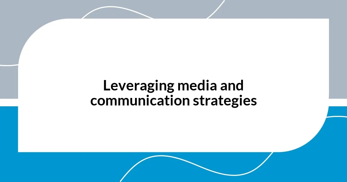 Leveraging media and communication strategies