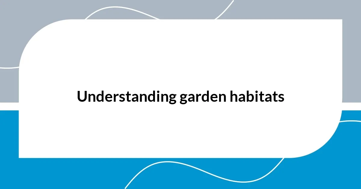 Understanding garden habitats