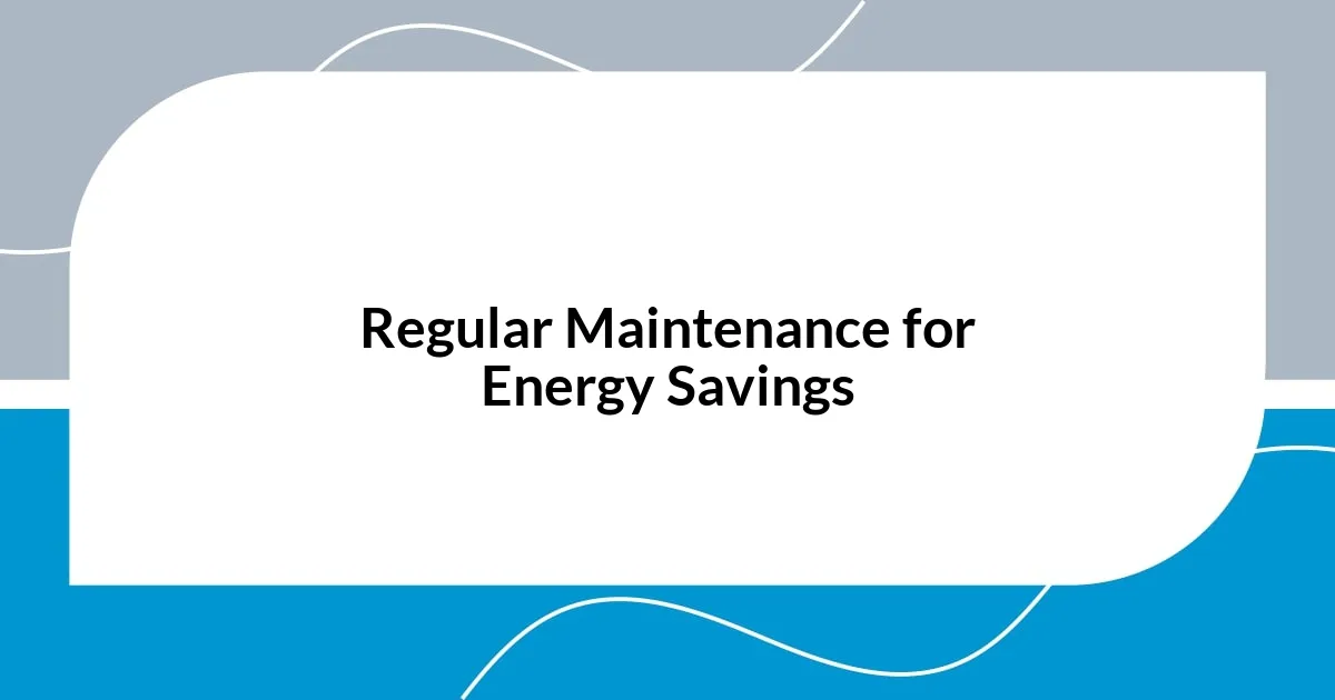 Regular Maintenance for Energy Savings