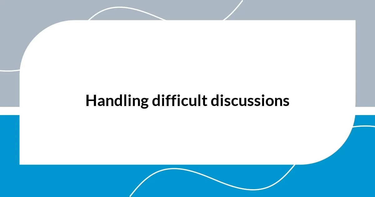 Handling difficult discussions