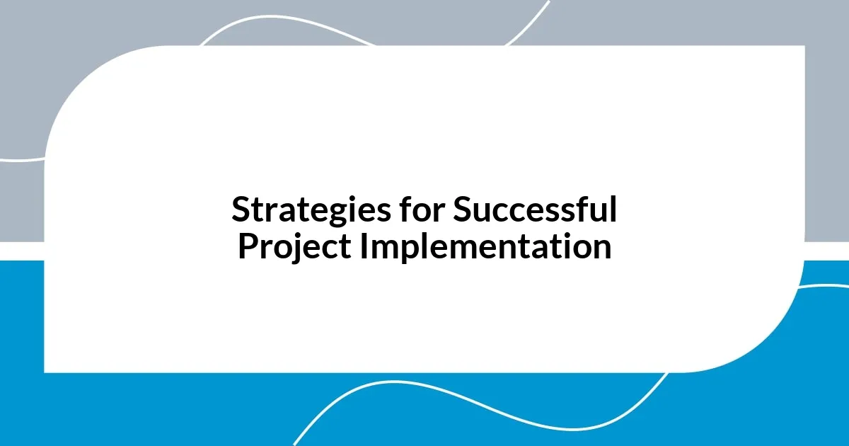 Strategies for Successful Project Implementation