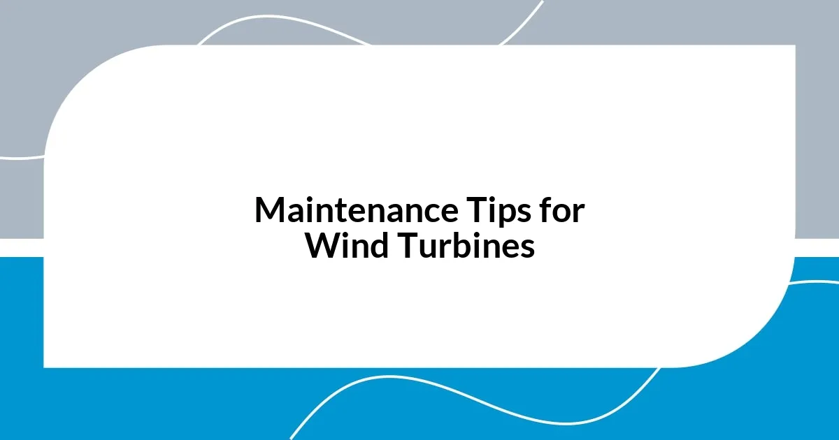 Maintenance Tips for Wind Turbines