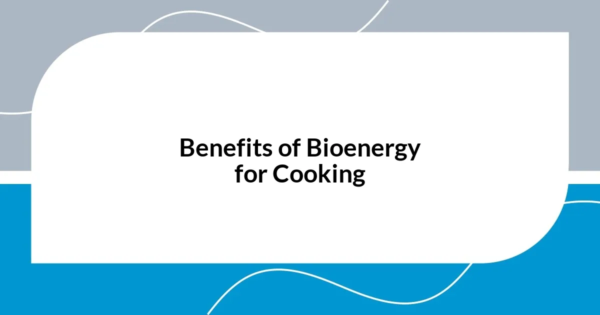 Benefits of Bioenergy for Cooking