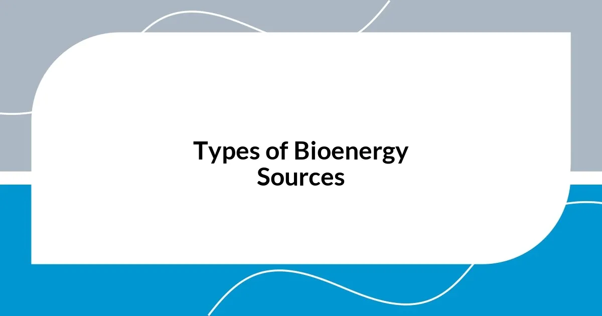 Types of Bioenergy Sources