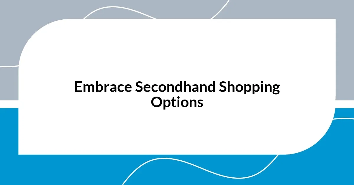 Embrace Secondhand Shopping Options