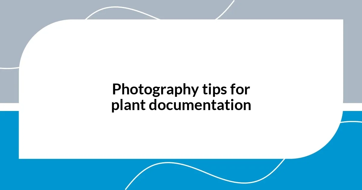 Photography tips for plant documentation