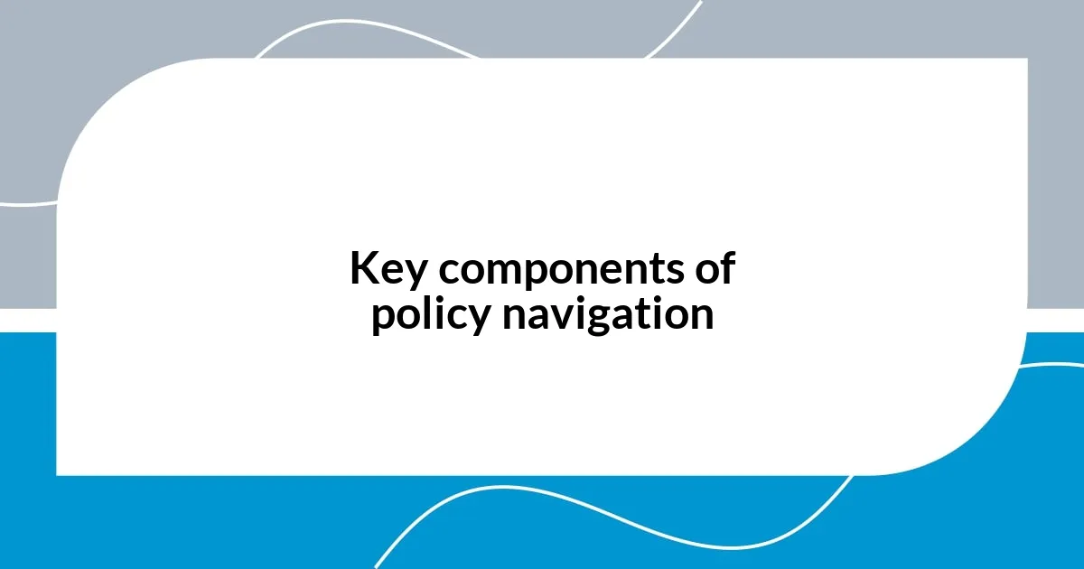 Key components of policy navigation