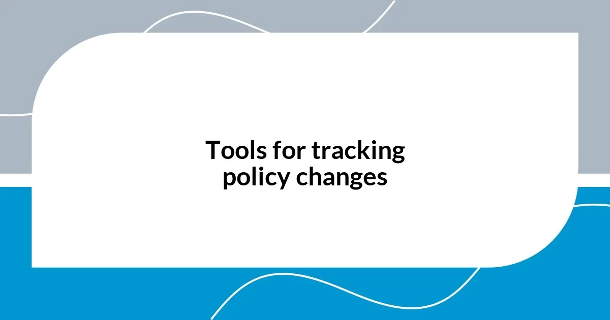 Tools for tracking policy changes