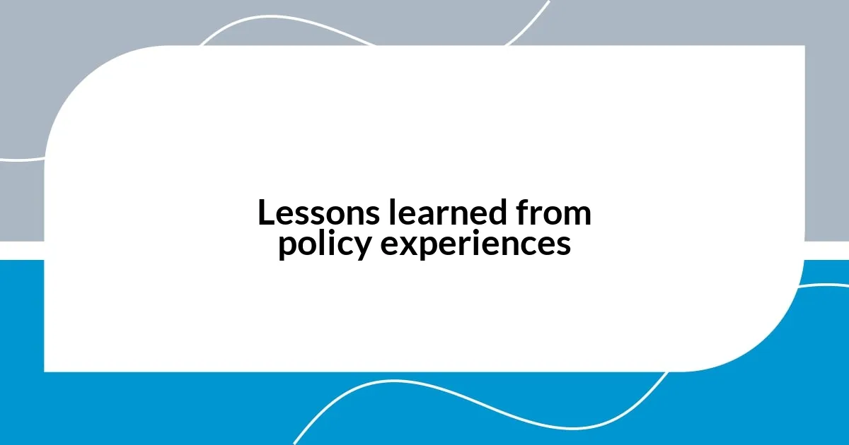 Lessons learned from policy experiences