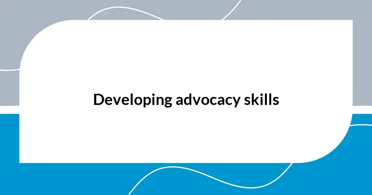 Developing advocacy skills