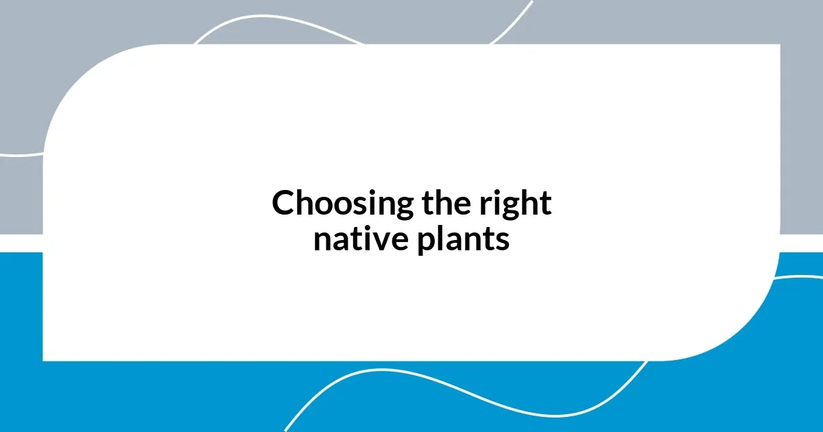 Choosing the right native plants