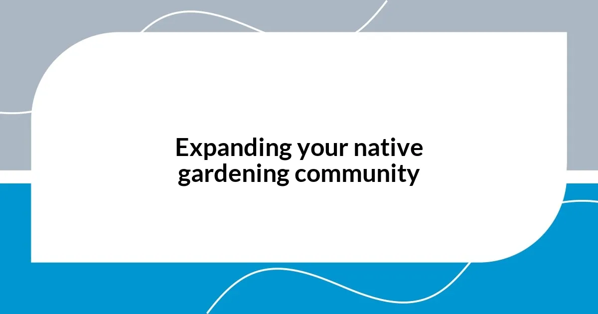 Expanding your native gardening community