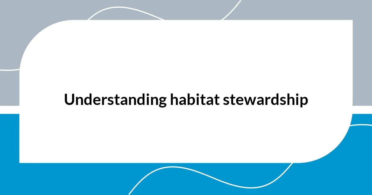 Understanding habitat stewardship