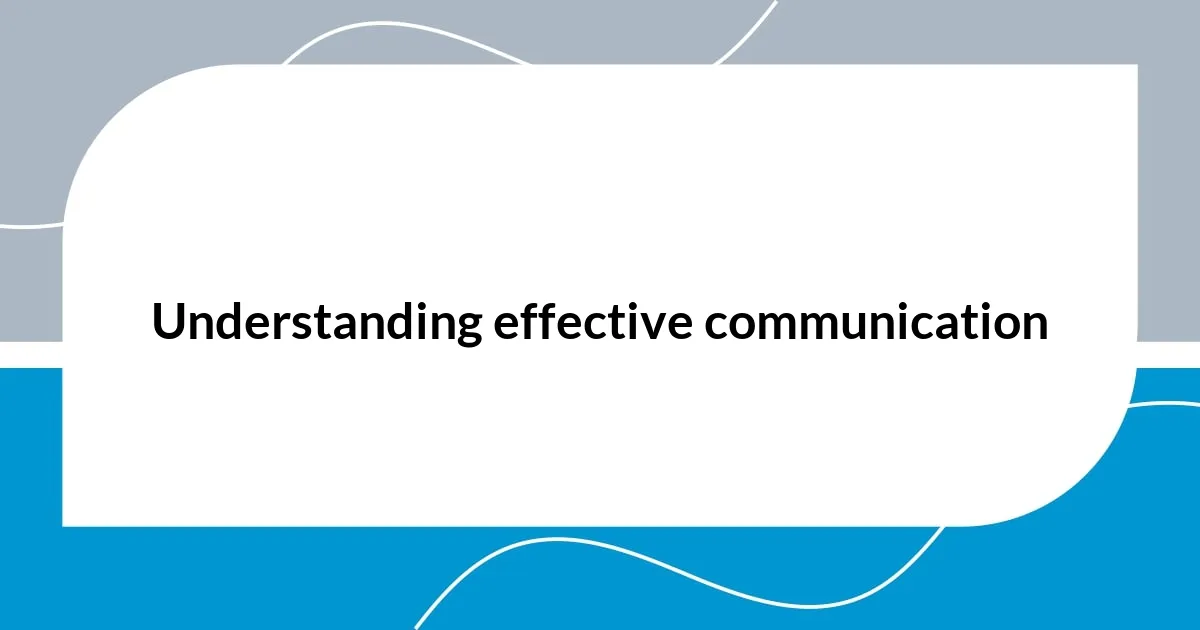 Understanding effective communication