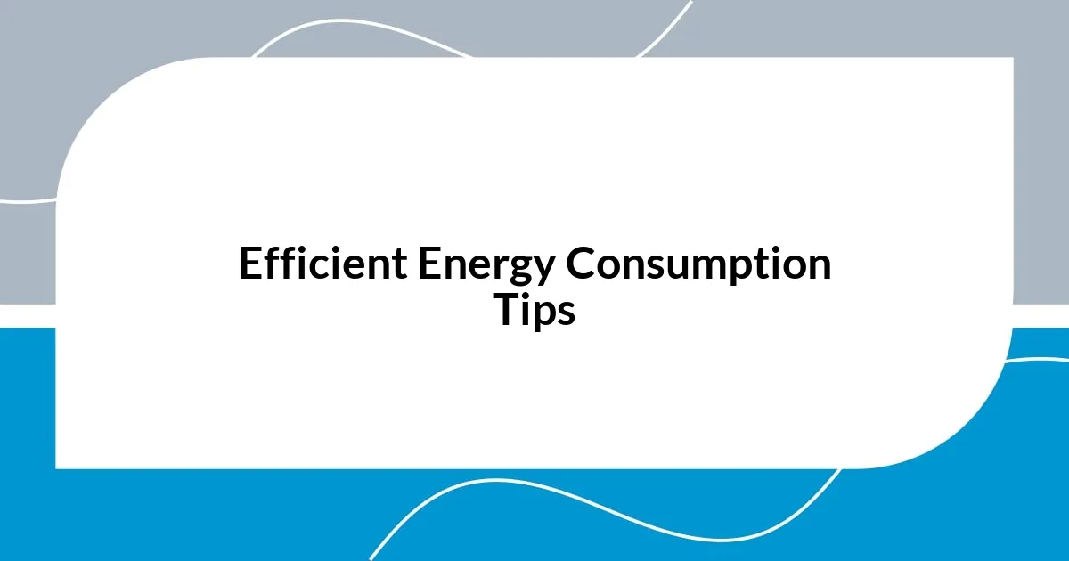 Efficient Energy Consumption Tips