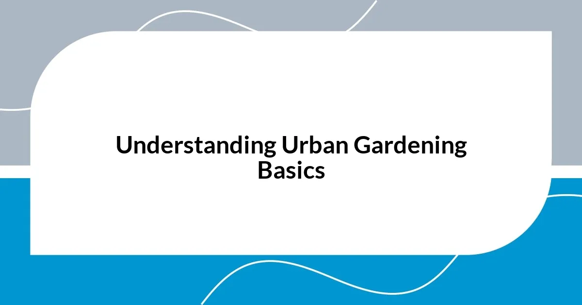 Understanding Urban Gardening Basics