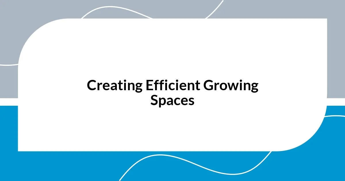 Creating Efficient Growing Spaces