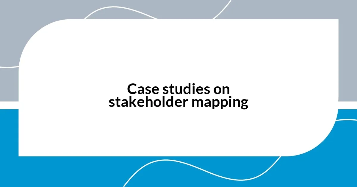 Case studies on stakeholder mapping